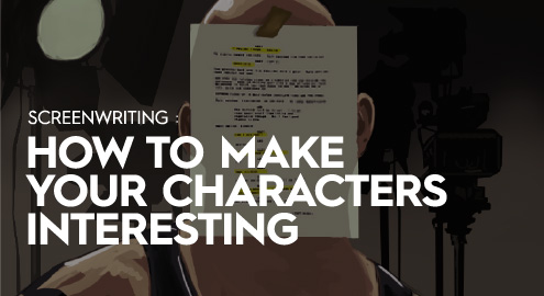 Open House IDS: SCREENWRITING: HOW TO MAKE YOUR CHARACTERS INTERESTING