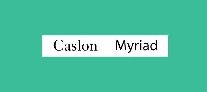 Caslon and Myriad