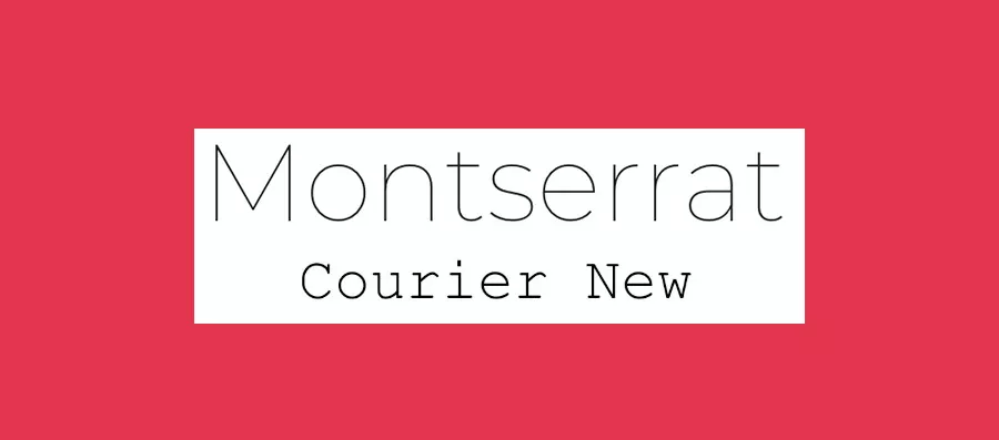 Montserrat and Courier New