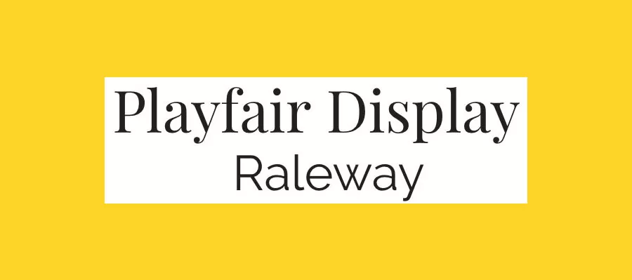 Playfair Display and Raleway